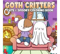 Goth Critters: A Super Cute and Spooky Coloring Book Filled with Fun, Cozy Animal Character Illustrations for Relaxation