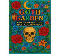 Goth Garden: A Bold and Beautiful Adult Coloring Book: A Darkly Elegant Coloring Journey with Skulls, Roses, and Gothic Botanical Designs