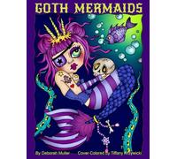 Goth Mermaids: Unlock your creativity and relax with hours of coloring fun by Artist Deborah Muller