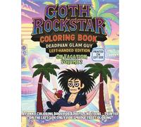 Goth Rockstar Coloring Book: Deadpan Glam Guy on Vacation Left-Handed Edition Volume 2: A Funny Coloring Book for Adults and Teens - Printed on the Left Side Only for Smudge-Free Coloring