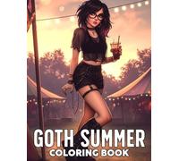 Goth Summer Coloring Book: Dark Sunny Days Coloring Page Featuring Moody Looks, Icy Drinks, and Alternative Style for All Ages Relaxation