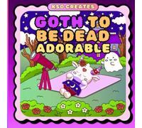 Goth to Be Dead Adorable: Spooky Cute Halloween Coloring Book for Adults: Whimsigoth and Gothic Kawaii Halloween Pages Filled with Creepy-Cute Charm for Stress Relief