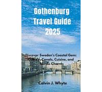 Gothenburg Travel Guide 2025: Discover Sweden’s Coastal Gem: Culture, Canals, Cuisine, and Nordic Charm