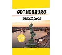 GOTHENBURG TRAVEL GUIDE 2025: Top Attractions, Insider Tips, Family Activities, Sustainable Adventures & Where to Stay in Sweden’s Vibrant Coastal City