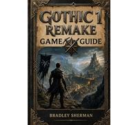 Gothic 1 Remake Game Guide: Complete Walkthrough, Builds, Combat Strategies, Hidden Secrets, and Faction Progression