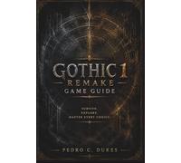 Gothic 1 Remake Game Guide: Expert Tips, Full Walkthroughs, Boss Strategies, Hidden Content, and Survival Tactics