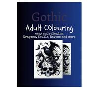 Gothic Adult Colouring: Easy and relaxing; Dragons, Skulls, Ravens and more