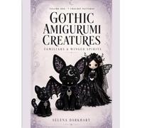 Gothic Amigurumi Creatures: Volume One: Familiars & Winged Spirits