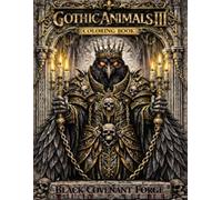Gothic Animals Coloring Book III: Raven Crypt King | Black Covenant Forge: 50 Dark Fantasy Designs Epic Gothic Raven & Cathedral Creatures