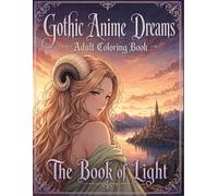 Gothic Anime Dreams: Book of Light: Dark Fantasy Coloring Book for Adults