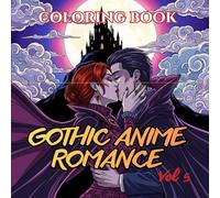 Gothic Anime Romance Coloring Book for Adults: 75 Dark Fantasy Couples, Vampire Lovers, Gothic Brides & Romantic Anime Designs for Stress Relief