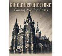 Gothic Architecture Coloring Book for Adults: 88 Gothic Cathedral Fragments to Color - Arches, Rose Windows, Tracery & Stone Details