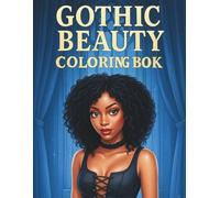 Gothic Beauty: A Dark and Elegant Coloring Book for Black Women Featuring Victorian Lace, Moonlit Silhouettes, Roses, Corsets, and Haunted Romance ... for Creative Calm and Emotional Expression