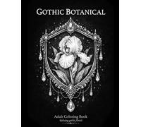 Gothic Botanical Coloring Book: Elegant Dark Florals for Relaxation and Mindful Coloring
