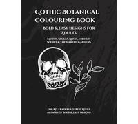 Gothic Botanical Colouring Book for Adults: Bold & Easy Dark Floral Designs - Moths, Skulls, Roses, Moonlit Scenes & Enchanted Gardens for Relaxation and Stress Relief