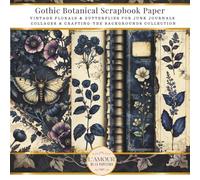 Gothic Botanical Scrapbook Paper-Vintage Floral & Butterflies For Junk Journals, Collages & Crafting: The Backgrounds Collection