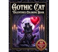 Gothic Cat Valentines Coloring Book: 50 Creepy Cute Coloring Pages with Spooky Kittens, Dark Romance, and Victorian Goth Fashion for Teens & Adults