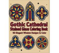 Gothic Cathedral Stained Glass Coloring Book: An Elegant and Easy Coloring Book for Adults & Teens Featuring Rose Windows, Pointed Arches, and Geometric Tracery
