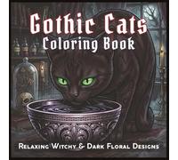 Gothic Cats Coloring Book: Relaxing Witchy and Dark Floral Designs for Stress Relief and Creative Coloring for Adults and Teens