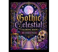 Gothic Celestial Coloring Book: 54 Elegant Gothic Designs Featuring Moonlight, Ravens, Celestial Magic, Cathedrals, Roses & Enchanted Night Skies