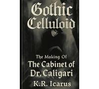 Gothic Celluloid: The Making Of The Cabinet of Dr. Caligari
