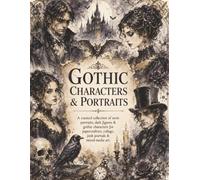 Gothic Characters & Portraits A Creative Ephemera Collection for Papercrafters: 70 Pages of Gothic Figures, Dark Portraits, Ravens, Bats, Decorative ... Collage, Scrapbooking and Mixed Media Art