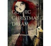 Gothic Christmas Dream: A Collection of Creepy Holiday Ephemera