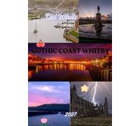 GOTHIC COAST WHITBY ( 2027 ): Self-Guided Explorations of Dracula’s Abbey Ruins, Captain Cook’s Harbour & Yorkshire’s Wild Moors
