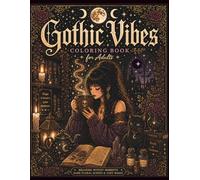 Gothic Coloring Book: Cozy Witchy Rooms for Adults, Relaxation and Stress Relief, Dark Florals, Moonlit Scenes, and Mystical Objects