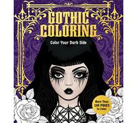 Gothic Coloring: Color Your Dark Side - More Than 100 Pages to Color