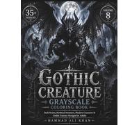 Gothic Creature Grayscale Coloring Book: 35+ Dark Beasts, Mythical Monsters, Shadow Creatures & Gothic Fantasy Designs for Adults | Vol. 8
