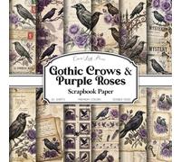 Gothic Crows and Purple Roses Scrapbook Paper: Vintage Gothic Ephemera with Crows, Purple Roses & Floral Collage Backgrounds | 20 Double-Sided 8.5 x ... Junk Journals, Collage, Card Making & Crafts
