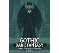 Gothic Dark Fantasy: Fantasy Coloring Book for Adults Featuring Witches, Necromancy, Gothic Enchantment, and Dark Creatures