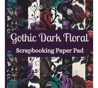 Gothic Dark Floral Scrapbooking Paper Pad: 24 Pages ( 8 Designs x 3) of Single Sided, Non Perforated Craft Decorative Sheets for Ephemera, Card ... Gift for Scrapbooker. 8.5 inches x 8.5 inches