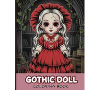 Gothic Doll Coloring Book for Teens: Creepy gothic dolls, eerie haunted scenes, spooky cute characters, puppet stages, cobwebbed corners, dark ... hauntingly beautiful gothic doll art to color