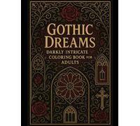 GOTHIC DREAMS: Darkly Intricate Coloring Book for Adults