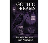 Gothic Dreams: Dunkle Träume zum Ausmalen