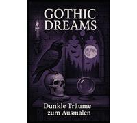 Gothic Dreams: Dunkle Träume zum Ausmalen