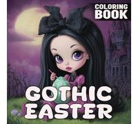 Gothic Easter Coloring Book: Moody Spring Coloring Pages featuring Goth Girls Celebrating Holiday Moments for Adults, Teens to Relieve Stress