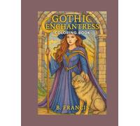 Gothic Enchantress Coloring Book for Adults: Dark Fantasy Witches, Gothic Queens, Mystical Women & Witchcraft Aesthetic Designs: 65 Detailed Gothic ... Portraits for Relaxation and Creativity