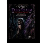 Gothic Fairy Realm Coloring Book: Dark Fantasy Scenes, Gothic Architecture & Enchanted Creatures