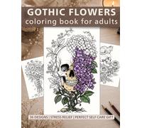 Gothic Floral Coloring Book for Adults: 36 Dark Botanical Designs with Skulls Roses and Bones for Stress Relief and Halloween
