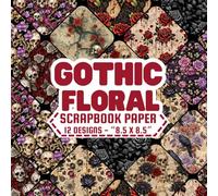 Gothic Floral Scrapbook Paper: Elegant Gothic Floral Designs - Perfect for Scrapbooking,Card making, Decoupage, Origami and More