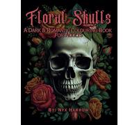 Gothic Floral Skulls: A Darkly Beautiful Colouring Book For Adults: Includes highly detailed illustrations of skulls and flowers in a macabre but elegant style
