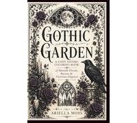 Gothic Garden: A Cozy Gothic Coloring Book of Moonlit Florals, Ravens & Victorian Elegance