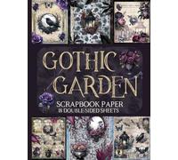 Gothic Garden Scrapbook Paper - 18 Double-Sided Sheets: Dark Floral Designs for Junk Journals, Decoupage, & Paper Crafts