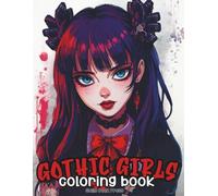 Gothic Girls Coloring Book: 56 Dark Fantasy & Gothic Art Designs for Adults and Teens · Creepy Cute and Alternative Girls Coloring Pages for Stress Relief and Relaxation