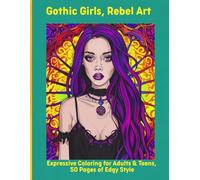 Gothic Girls, Rebel Art: Expressive Coloring for Adults & Teens, 50 Pages of Edgy Style