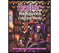 Gothic Halloween Coloring Book: 40 Coloring Pages, 20 Creative Gothic Frames for Creative Writing, Journal Entries, Poems, Stories, Quotes, and Macabre Inspiration
