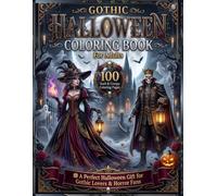 Gothic Halloween Coloring Book for Adults: 100 Dark & Creepy Gothic Coloring Pages Featuring Haunted Castles, Witches, Skeletons, Ravens, Gargoyles, ... Gift for Gothic Lovers and Horror Fans